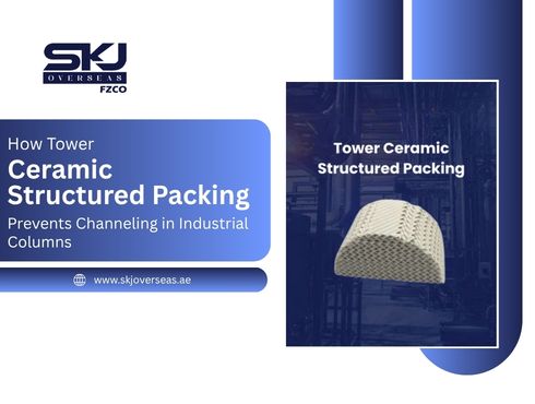 How Tower Ceramic Structured Packing Prevents Channeling in Industrial Columns