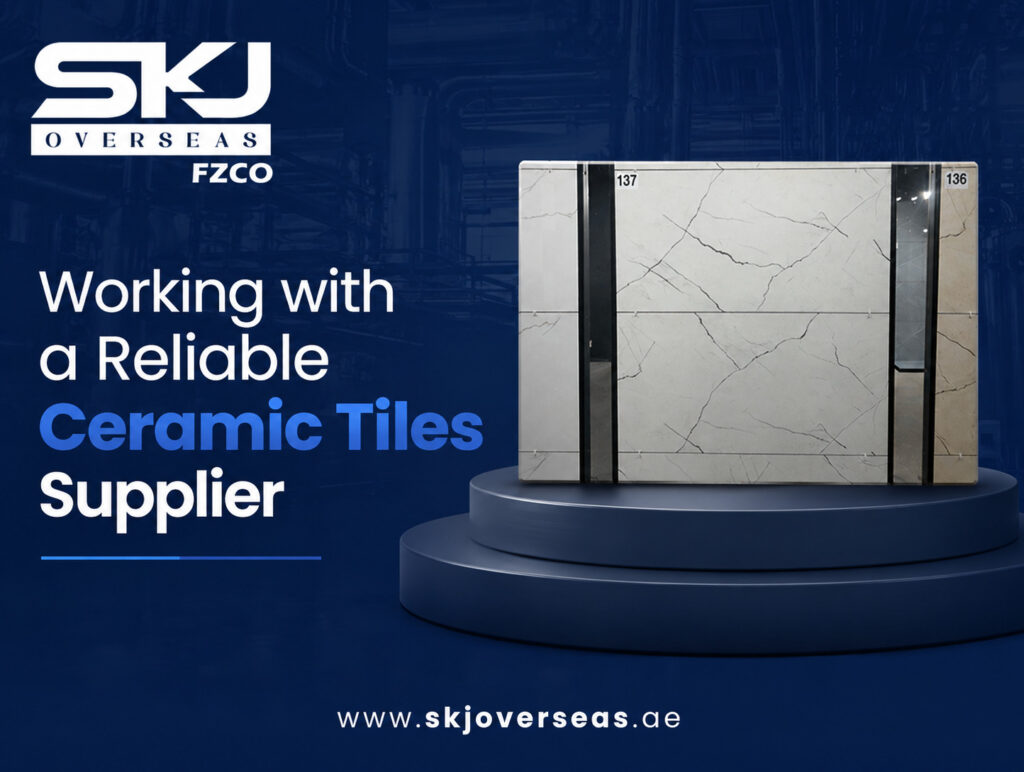 Working with a Reliable Ceramic Tiles Supplier